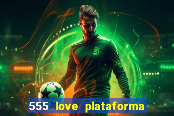 555 love plataforma de jogos